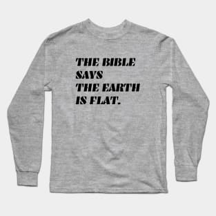 Bible Says the Earth is Flat - black ink Long Sleeve T-Shirt